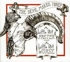 THE DEVIL MAKES THREE: A Little Bit Faster And A Little Bit Worse